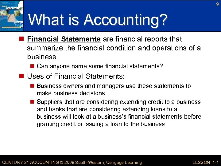 9 What is Accounting? n Financial Statements are financial reports that summarize the financial