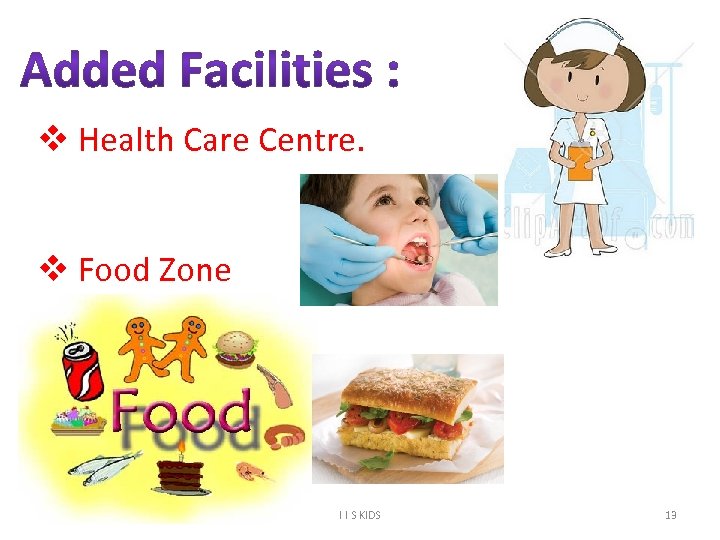 v Health Care Centre. v Food Zone I I S KIDS 13 
