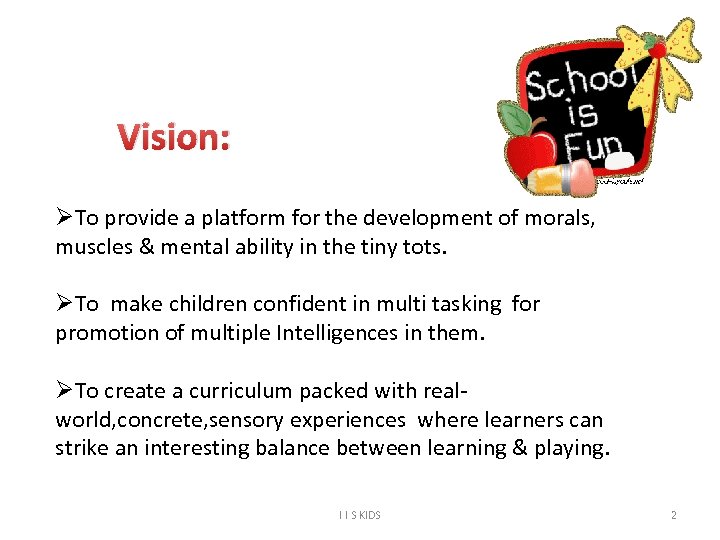 Vision: ØTo provide a platform for the development of morals, muscles & mental ability