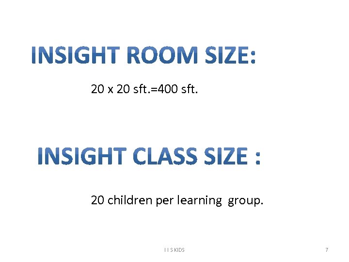 20 x 20 sft. =400 sft. 20 children per learning group. I I S