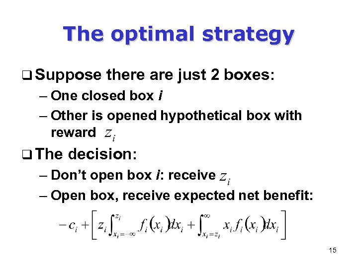 The optimal strategy q Suppose there are just 2 boxes: – One closed box