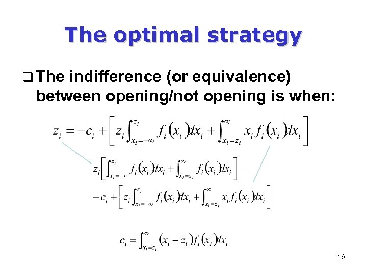 The optimal strategy q The indifference (or equivalence) between opening/not opening is when: 16