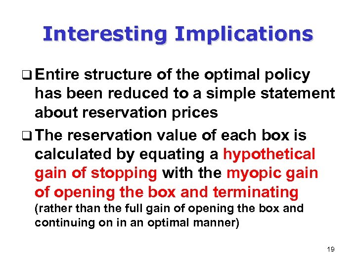 Interesting Implications q Entire structure of the optimal policy has been reduced to a