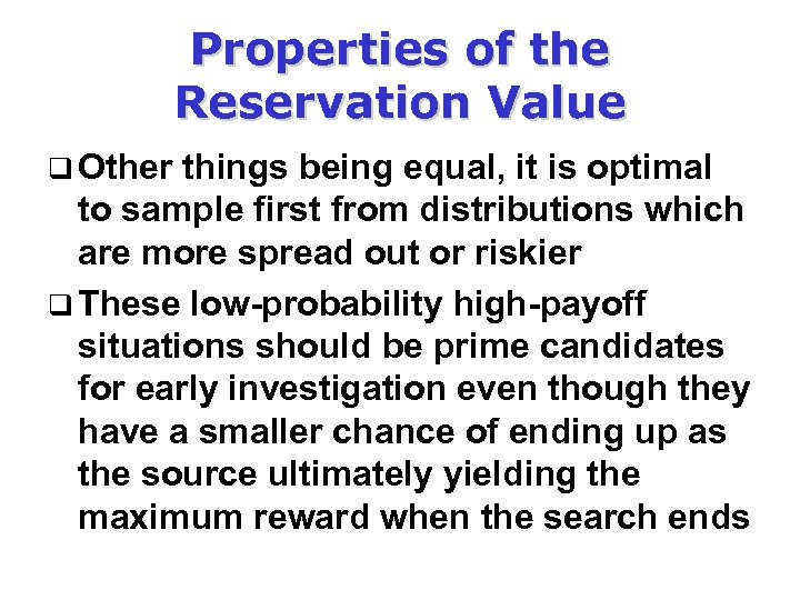 Properties of the Reservation Value q Other things being equal, it is optimal to