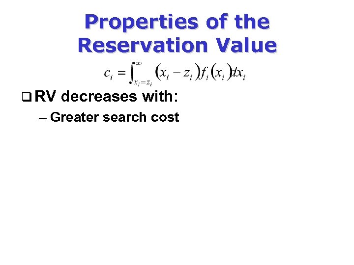 Properties of the Reservation Value q RV decreases with: – Greater search cost 