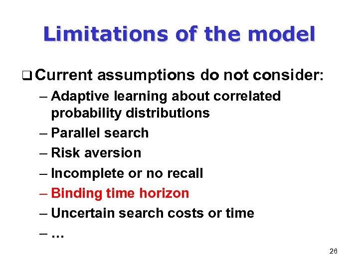 Limitations of the model q Current assumptions do not consider: – Adaptive learning about