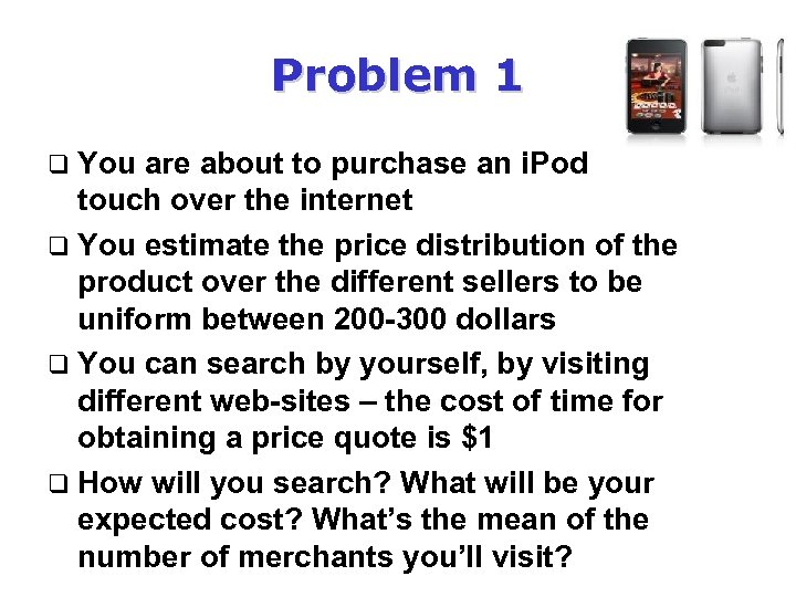 Problem 1 q You are about to purchase an i. Pod touch over the