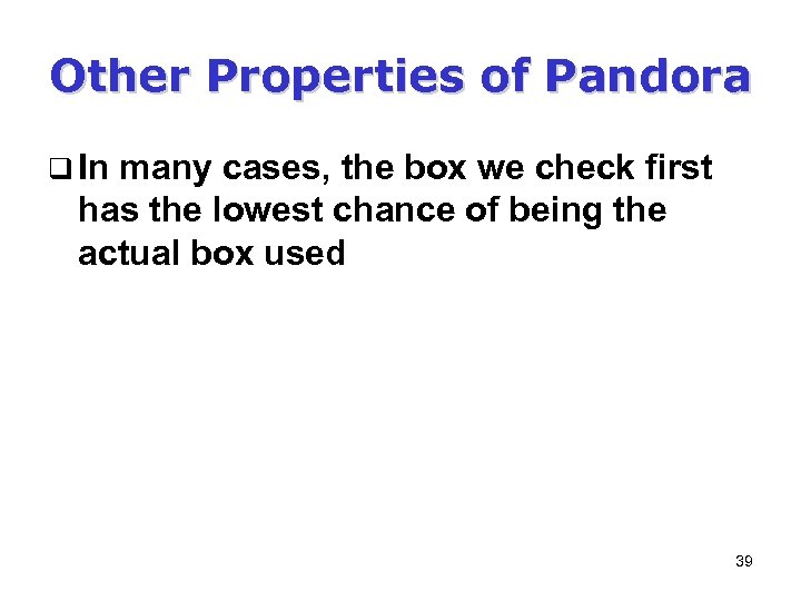 Other Properties of Pandora q In many cases, the box we check first has