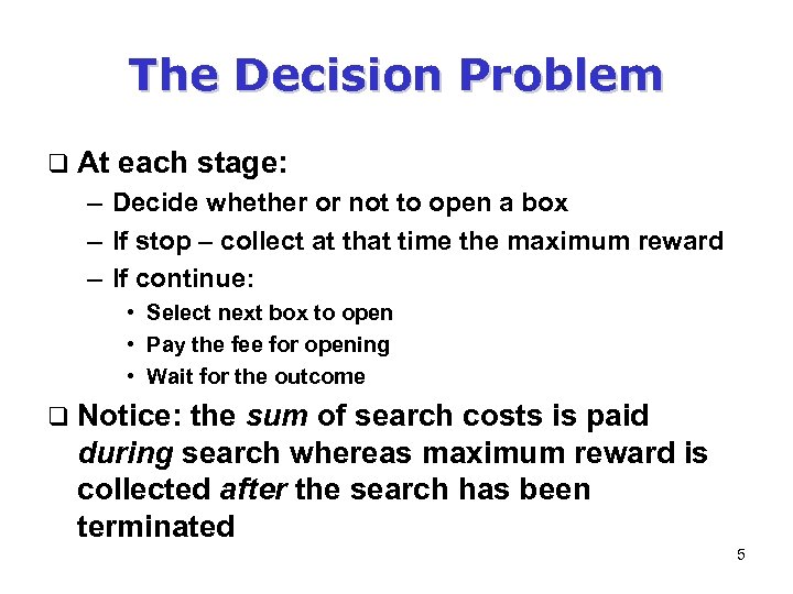 The Decision Problem q At each stage: – Decide whether or not to open