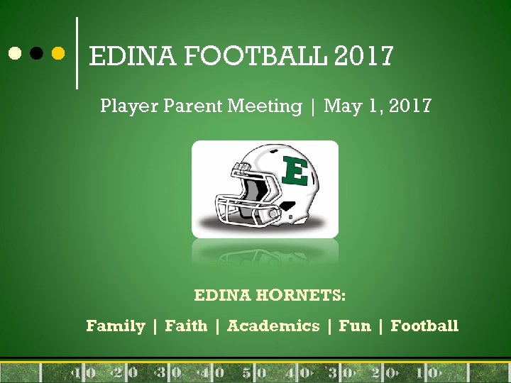 EDINA FOOTBALL 2017 Player Parent Meeting | May 1, 2017 EDINA HORNETS: Family |
