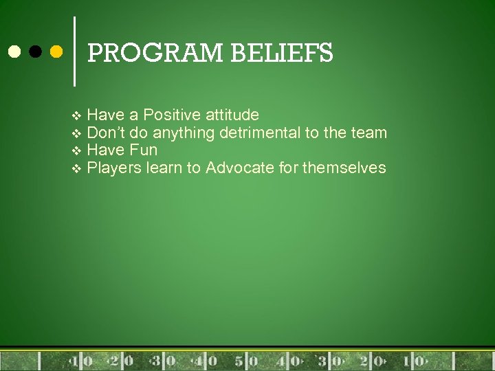 PROGRAM BELIEFS v v Have a Positive attitude Don’t do anything detrimental to the