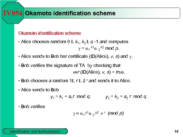 IV 054 Okamoto identification scheme • Alice chooses random 0 Ł k 1, k