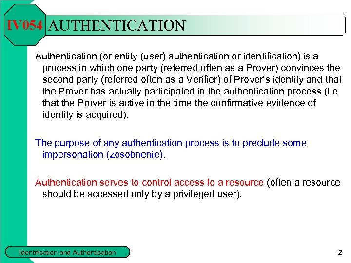 IV 054 AUTHENTICATION Authentication (or entity (user) authentication or identification) is a process in
