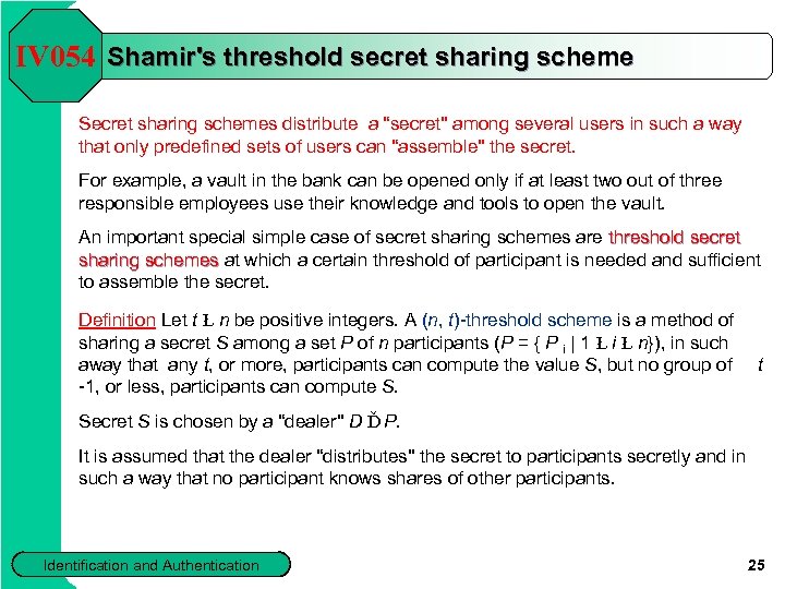 IV 054 Shamir's threshold secret sharing scheme Secret sharing schemes distribute a “secret'' among