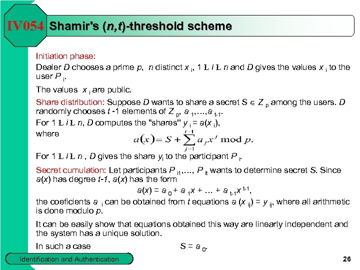 IV 054 Shamir's (n, t)-threshold scheme Initiation phase: Dealer D chooses a prime p,