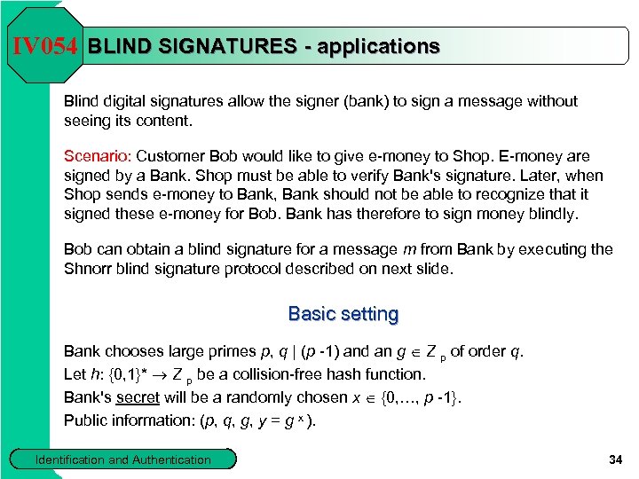 IV 054 BLIND SIGNATURES - applications Blind digital signatures allow the signer (bank) to