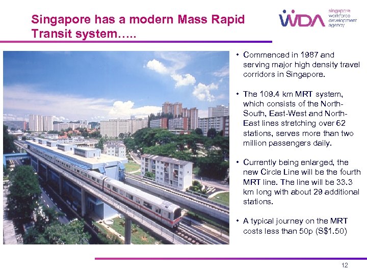 Singapore has a modern Mass Rapid Transit system…. . • Commenced in 1987 and