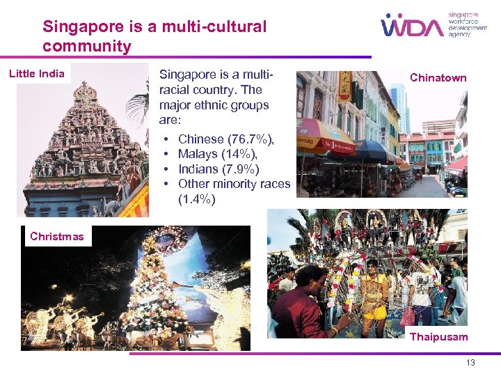 Singapore is a multi-cultural community Little India Singapore is a multiracial country. The major