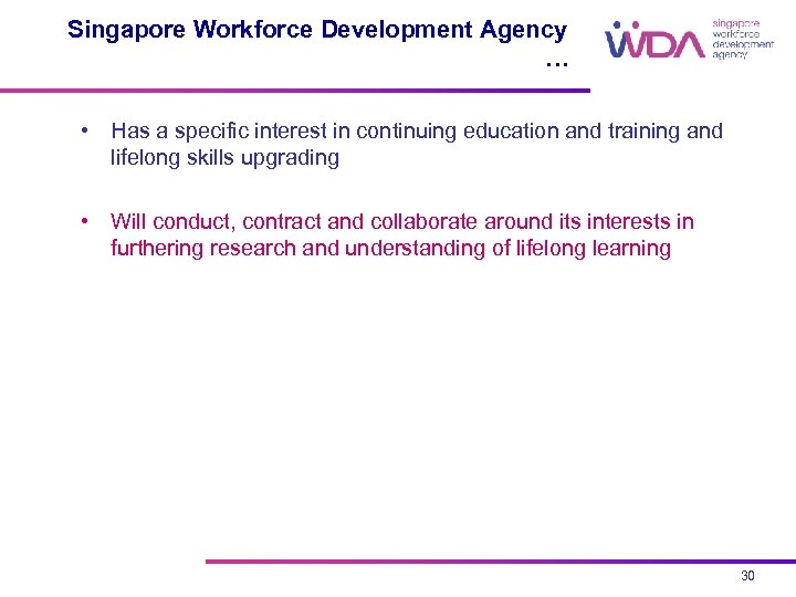 Singapore Workforce Development Agency … • Has a specific interest in continuing education and