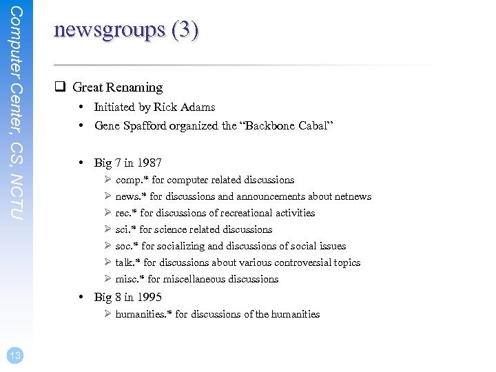 Computer Center, CS, NCTU newsgroups (3) q Great Renaming • Initiated by Rick Adams