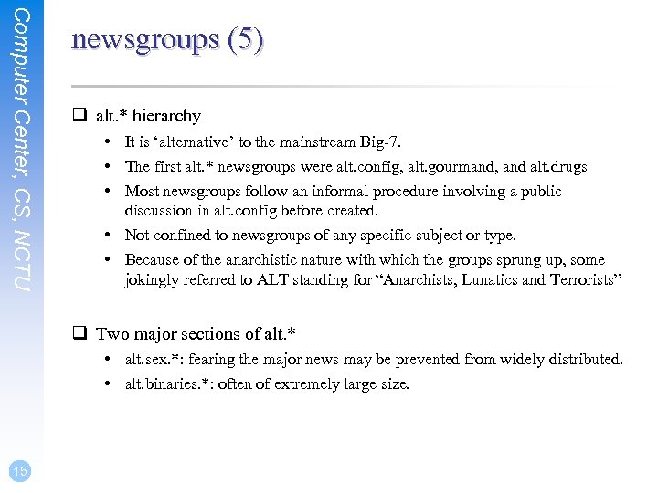 Computer Center, CS, NCTU newsgroups (5) q alt. * hierarchy • It is ‘alternative’