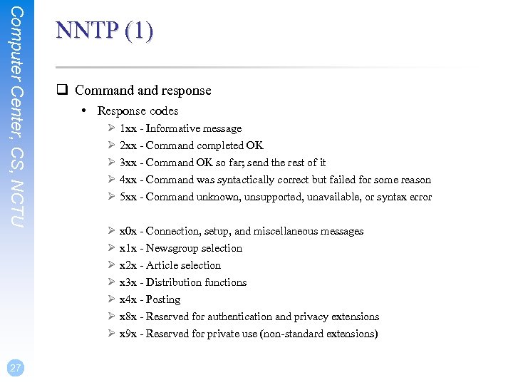 Computer Center, CS, NCTU 27 NNTP (1) q Command response • Response codes Ø