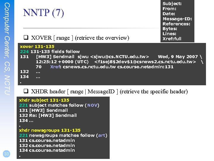 Computer Center, CS, NCTU 33 NNTP (7) q XOVER [ range ] (retrieve the