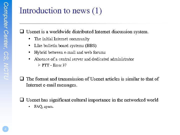 Computer Center, CS, NCTU Introduction to news (1) q Usenet is a worldwide distributed