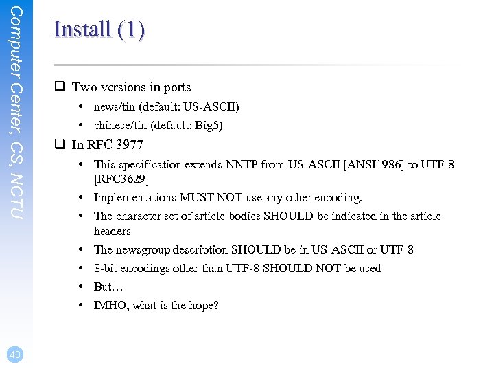 Computer Center, CS, NCTU 40 Install (1) q Two versions in ports • news/tin