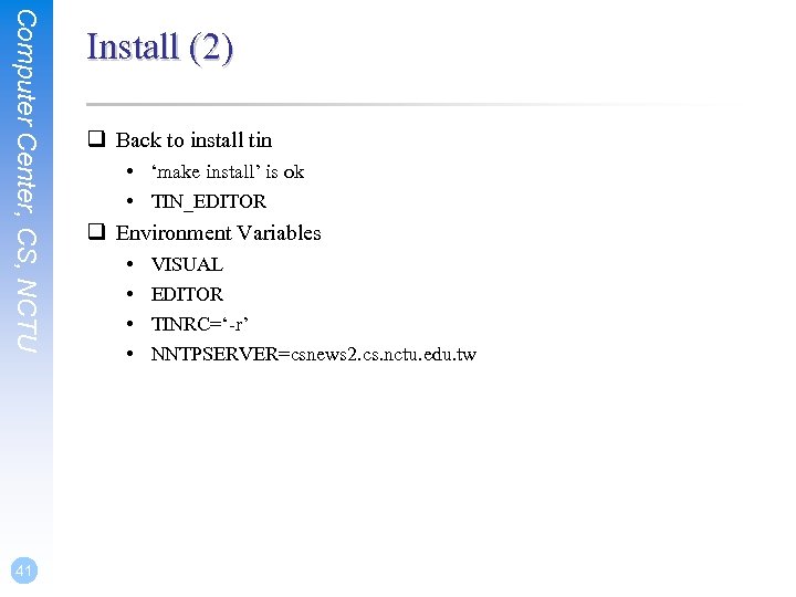 Computer Center, CS, NCTU 41 Install (2) q Back to install tin • ‘make