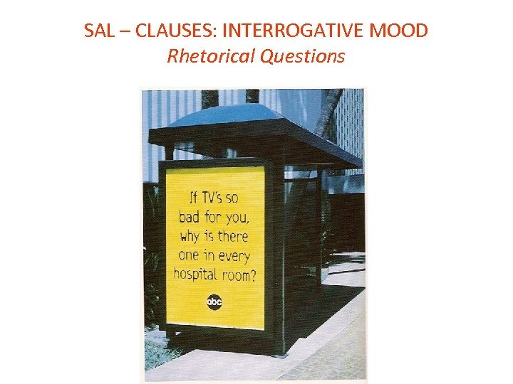 SAL – CLAUSES: INTERROGATIVE MOOD Rhetorical Questions 