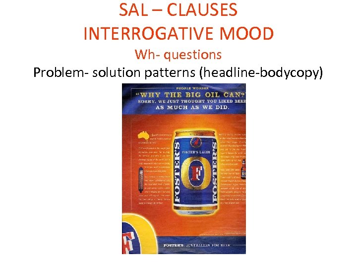 SAL – CLAUSES INTERROGATIVE MOOD Wh- questions Problem- solution patterns (headline-bodycopy) 