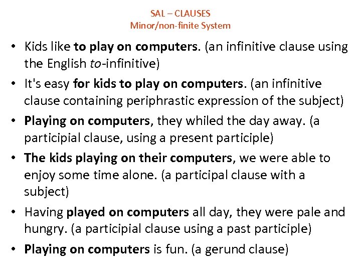 SAL – CLAUSES Minor/non-finite System • Kids like to play on computers. (an infinitive