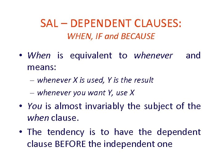 SAL – DEPENDENT CLAUSES: WHEN, IF and BECAUSE • When is equivalent to whenever