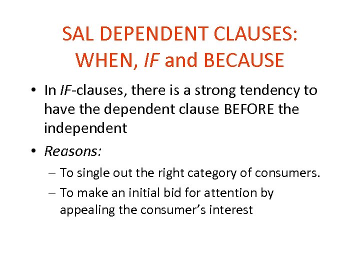 SAL DEPENDENT CLAUSES: WHEN, IF and BECAUSE • In IF-clauses, there is a strong