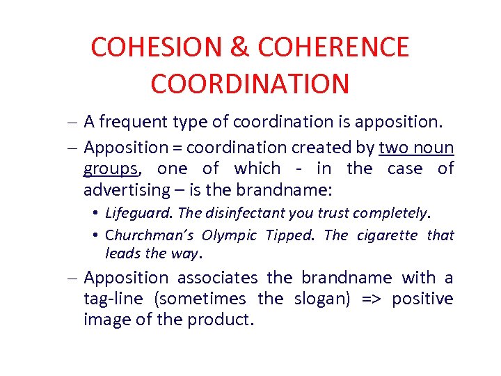 COHESION & COHERENCE COORDINATION – A frequent type of coordination is apposition. – Apposition