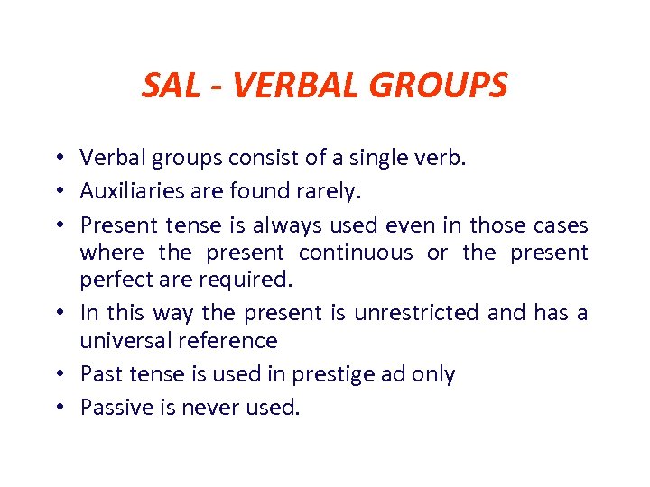SAL - VERBAL GROUPS • Verbal groups consist of a single verb. • Auxiliaries