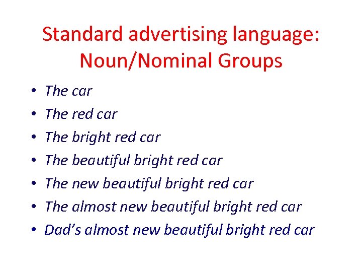 Standard advertising language: Noun/Nominal Groups • • The car The red car The bright