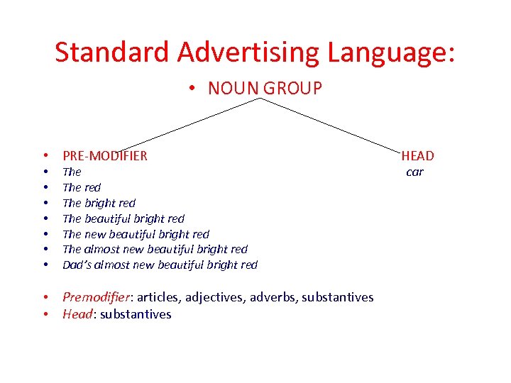 Standard Advertising Language: • NOUN GROUP • PRE-MODIFIER • • The red The bright