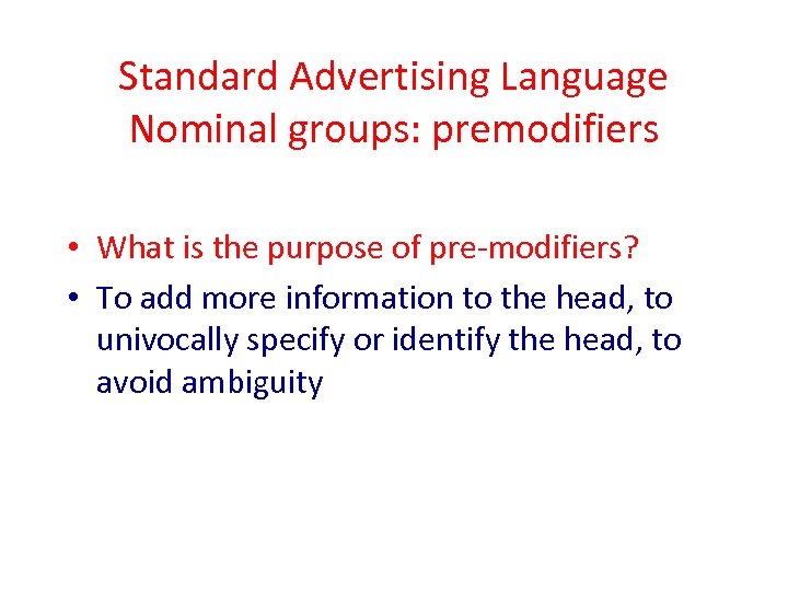 Standard Advertising Language Nominal groups: premodifiers • What is the purpose of pre-modifiers? •