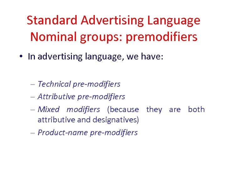 Standard Advertising Language Nominal groups: premodifiers • In advertising language, we have: – Technical