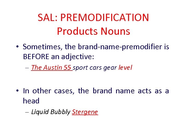 SAL: PREMODIFICATION Products Nouns • Sometimes, the brand-name-premodifier is BEFORE an adjective: – The