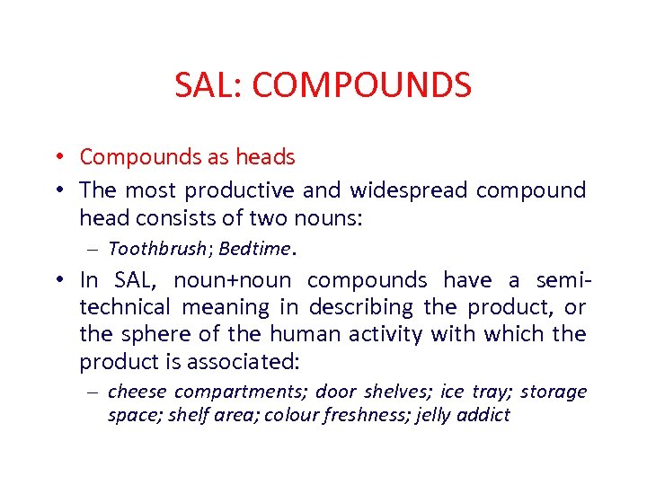 SAL: COMPOUNDS • Compounds as heads • The most productive and widespread compound head