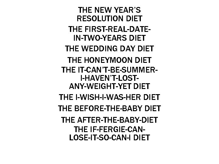 THE NEW YEAR’S RESOLUTION DIET THE FIRST-REAL-DATEIN-TWO-YEARS DIET THE WEDDING DAY DIET THE HONEYMOON