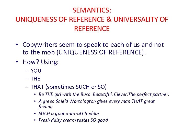 SEMANTICS: UNIQUENESS OF REFERENCE & UNIVERSALITY OF REFERENCE • Copywriters seem to speak to