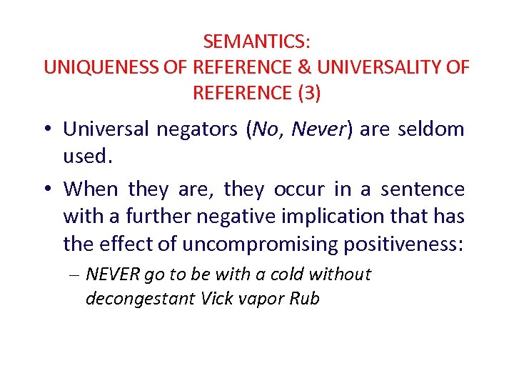 SEMANTICS: UNIQUENESS OF REFERENCE & UNIVERSALITY OF REFERENCE (3) • Universal negators (No, Never)
