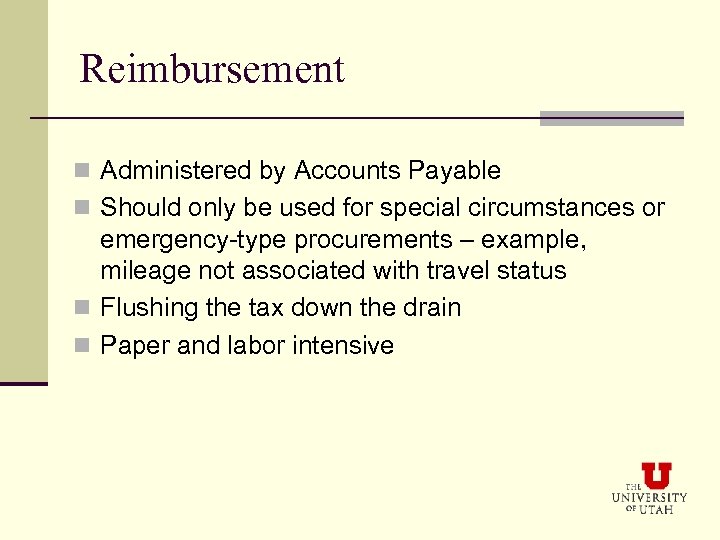 Reimbursement n Administered by Accounts Payable n Should only be used for special circumstances