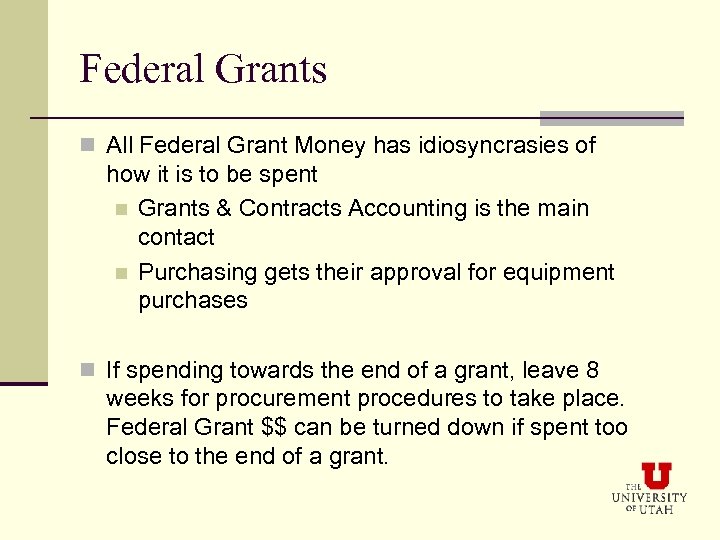 Federal Grants n All Federal Grant Money has idiosyncrasies of how it is to