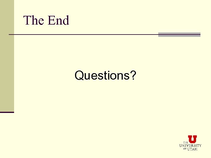 The End Questions? 