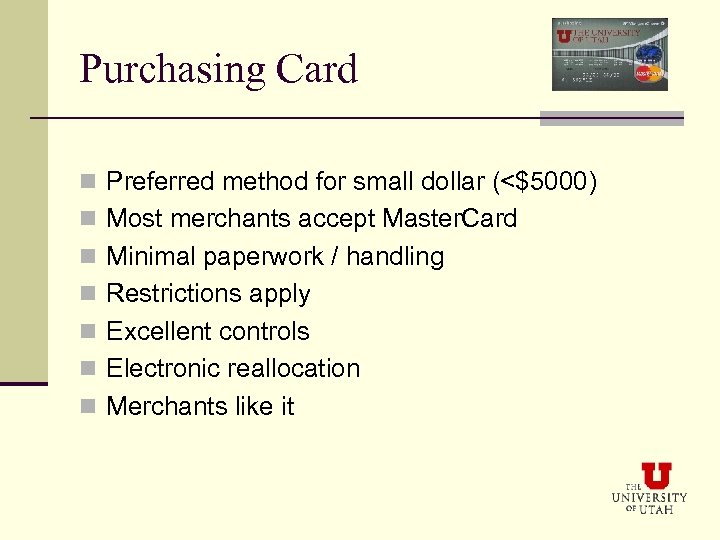 Purchasing Card n Preferred method for small dollar (<$5000) n Most merchants accept Master.